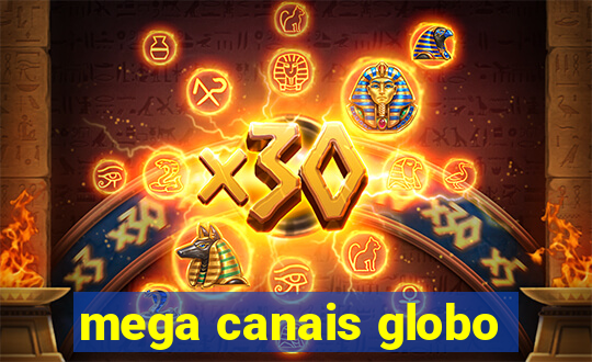 mega canais globo